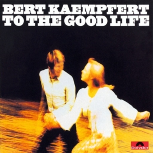 Bert Kaempfert – To The Good Life