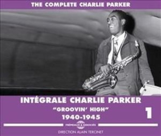 Charlie Parker – Complete Vol. 1: Groovin' High 1940-1945