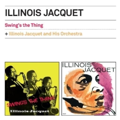 Swing’s The Thing/Illinois Jacquet And His Orchestra