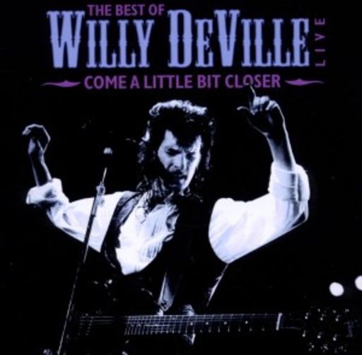 Willy DeVille – Come A Little Bit Closer - The Best Of Williy DeVille Live