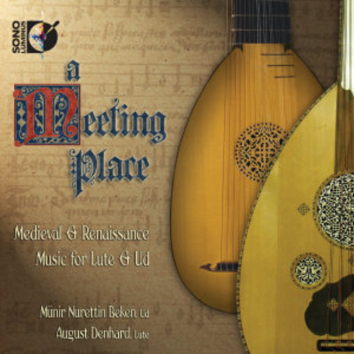 August Denhard/Münir Nurettin Beken – A Meeting Place - Medieval & Renaissance Music For Lute & Ud