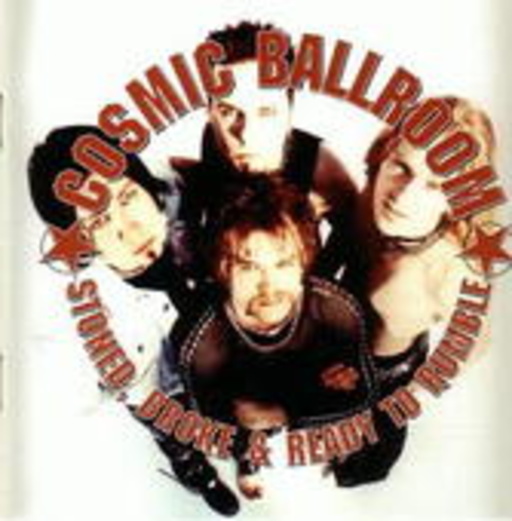 Cosmic Ballroom – Stoned, Broke & Ready To Rumble