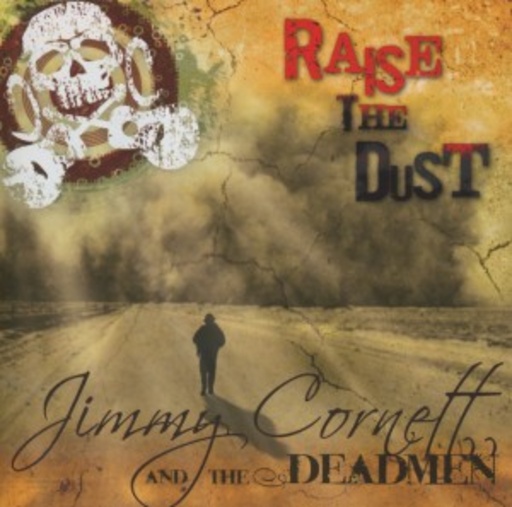 Jimmy Cornett And The Deadmen – Raise The Dust
