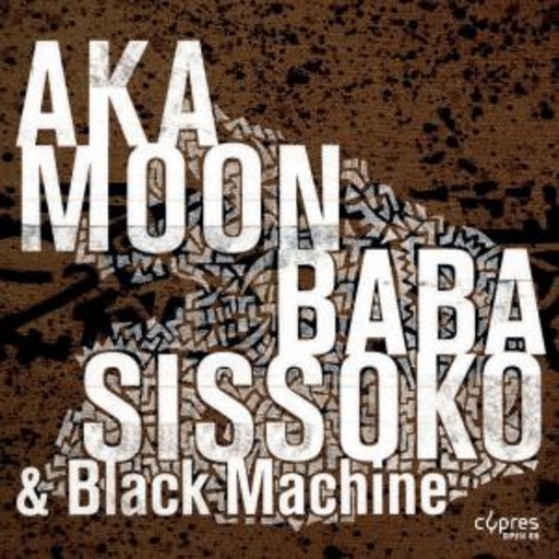 Aka Moon/Baba Sissoko/Black Machine – Culture Griot