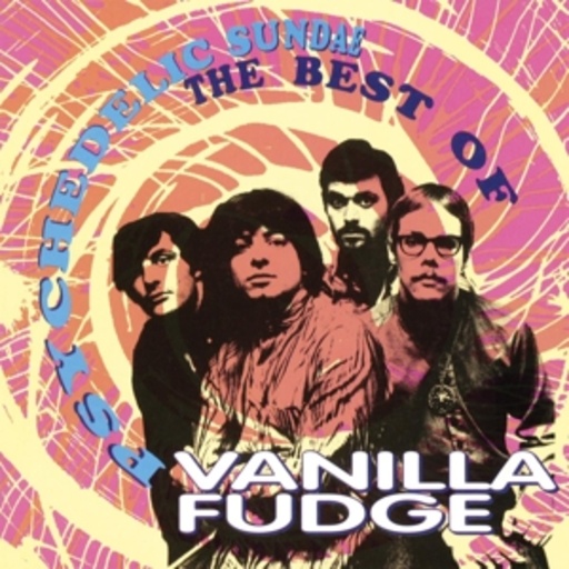 Vanilla Fudge – Psychedelic Sundae - Best Of