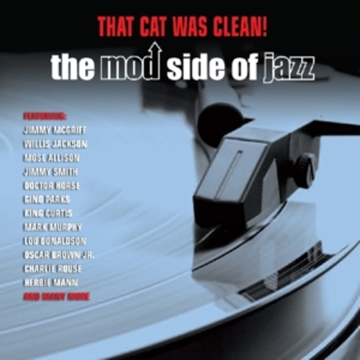 That Cat Was Clean! – The Mod Side Of Jazz