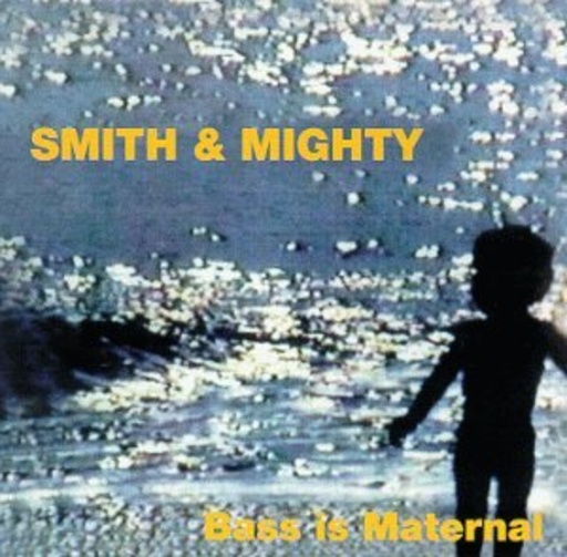 Smith & Mighty – Bass Is Maternal