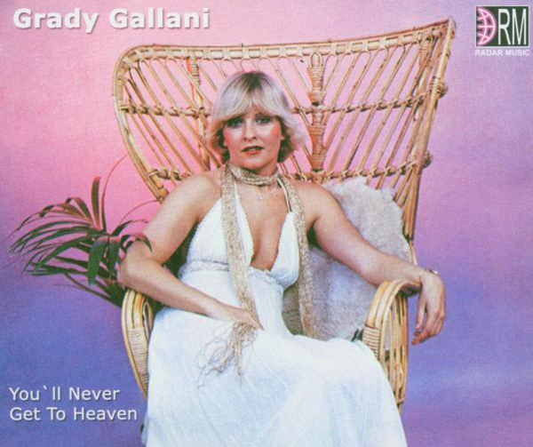 Grady Gallani – You'll Never Get To Heaven