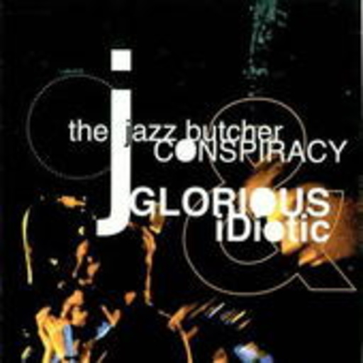 The Jazz Butcher Conspiracy – Glorious And Idiotic