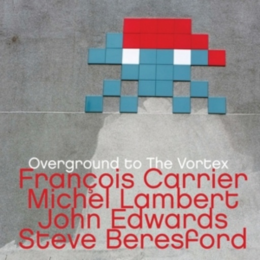 Francois Carrier/Beresford/Edwards/Lambert – Overground To The Vortex