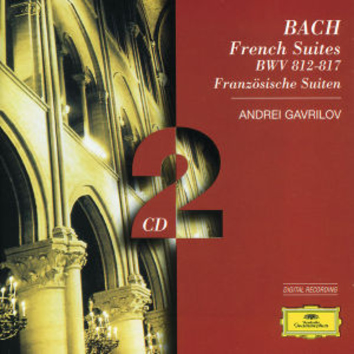 Andrei Gavrilov – French Suites/Französische Suiten BWV 812-817