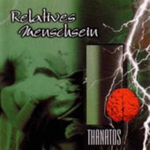 Relatives Menschsein – Thanatos