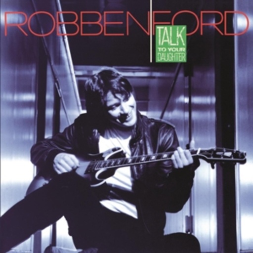 Robben Ford – Talk To Your Daughter