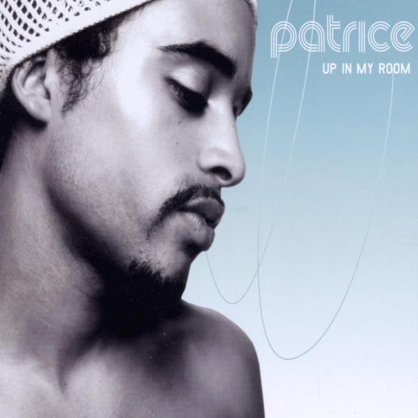 Patrice – Up In My Room