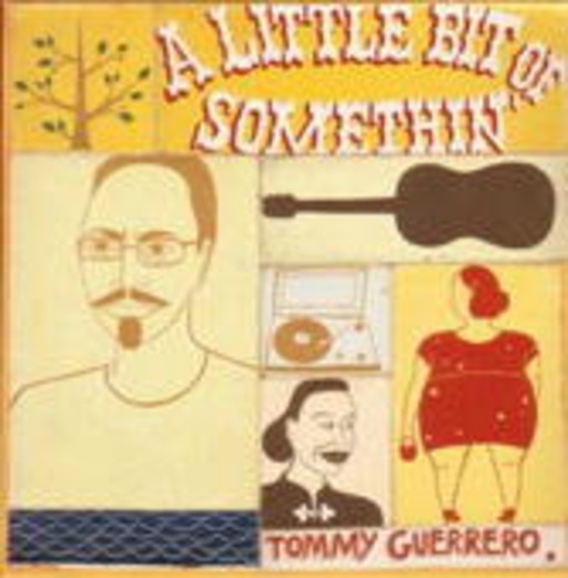 Tommy Guerrero – A Little Bit Of Somethin'