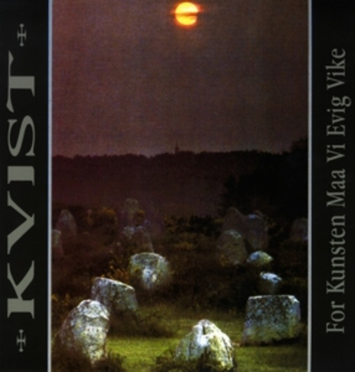 Kvist – For Kunsten Maa Vi Evig Vike