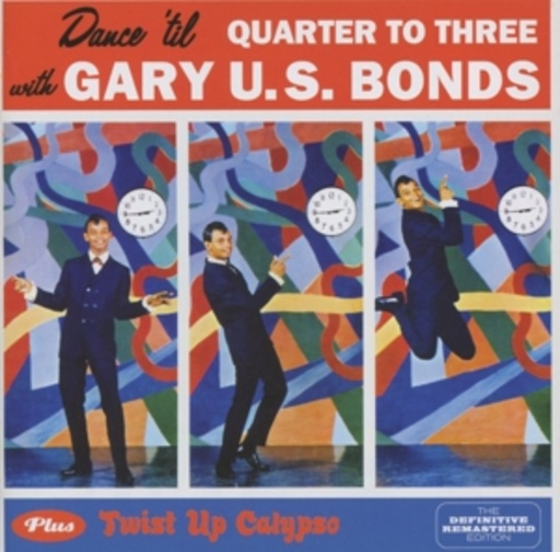 Gary U. S. Bonds – Dance 'Til Quarter To Three/Twist Up Calypso
