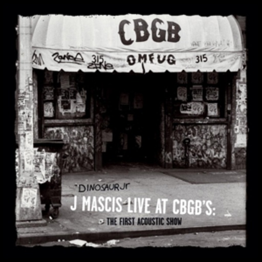 Dinosaur Jr./J Mascis – J Mascis Live At CBGB's - The First Acoustic Show