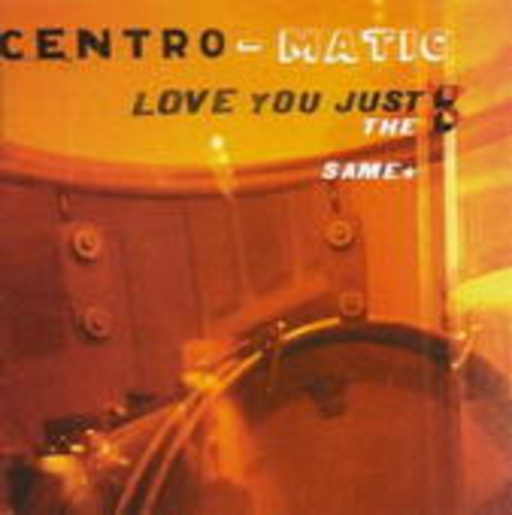 Centro-Matic – Love You Just The Same