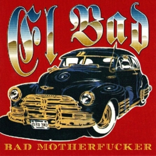 El Bad – Bad M.f.er