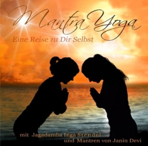 Jagadamba Inga Stendel/Janin Devi – Mantra Yoga - Eine Reise zu Dir selbst!