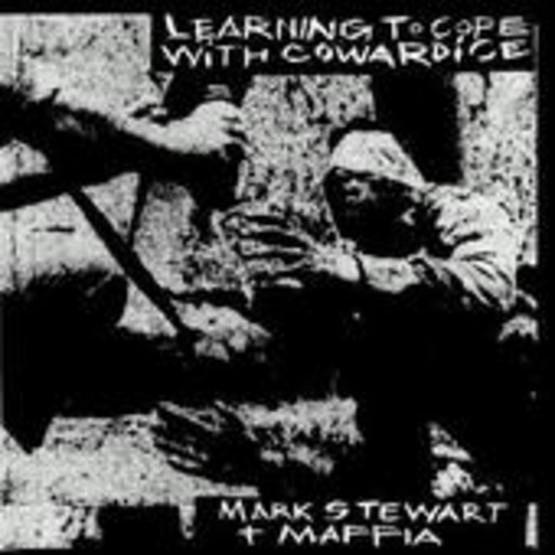 Mark Stewart & The Maffia – Learning To Cope With Cowardice