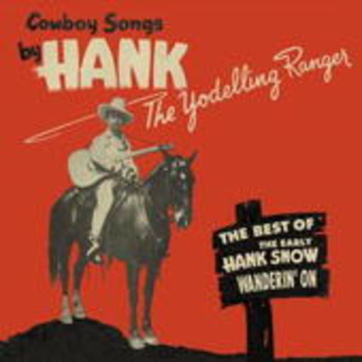 Hank Snow – Wanderin' On - The Best Of The Early Hank Snow The Yodelling Ranger