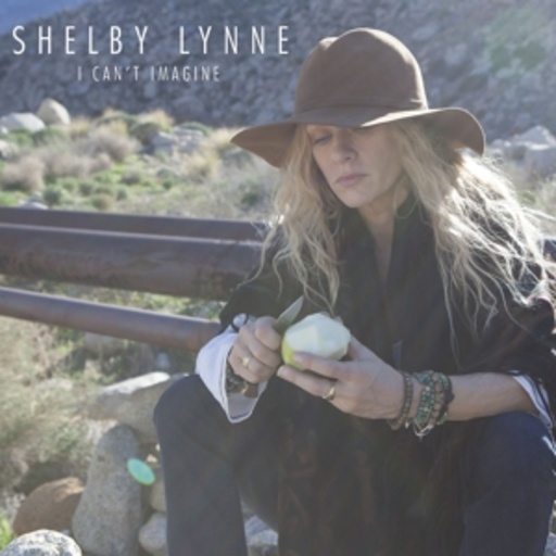 Shelby Lynne – I Can't Imagine