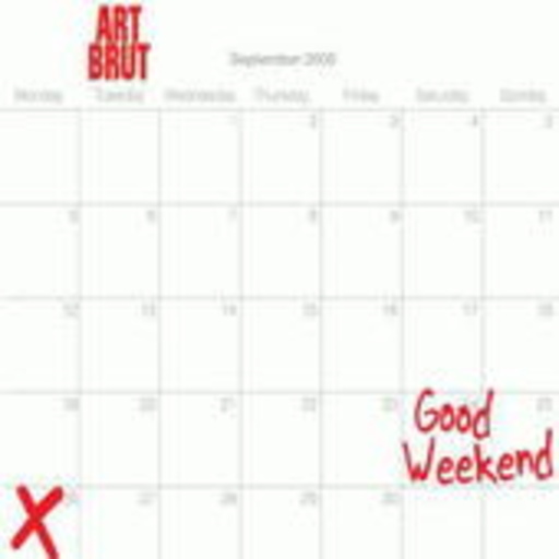 Art Brut – Good Weekend