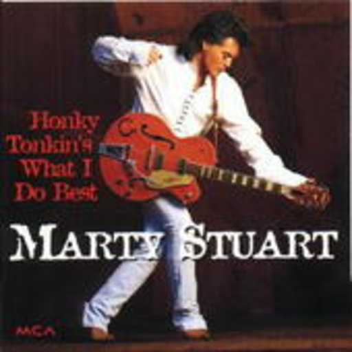 Marty Stuart – Honky Tonkin's What I Do Best
