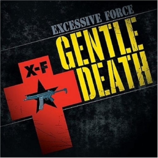 Excessive Force – Gentle Death