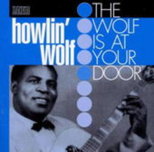 Howlin' Wolf – The Wolf Is At Your Door