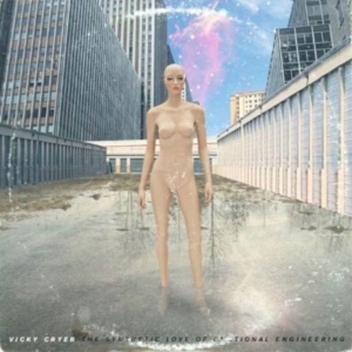 Vicky Cryer – The Synthetic Love Of Emotional Engineering