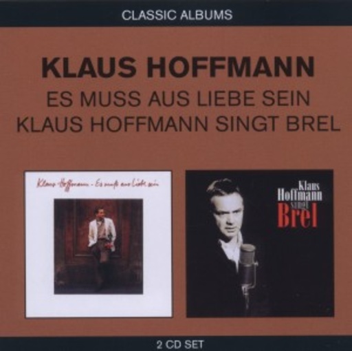 Klaus Hoffmann – Classic Albums: Es muss aus Liebe sein/Klaus Hoffmann singt Brel
