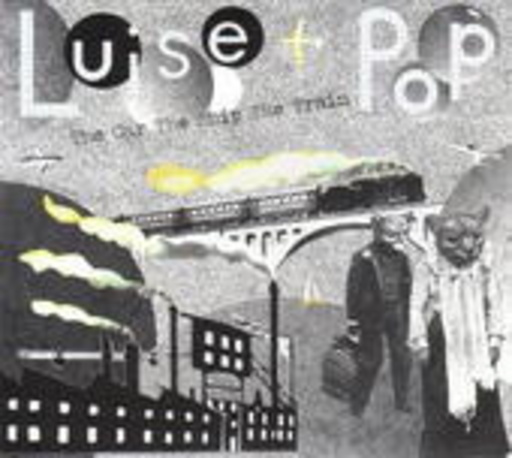 Luise Pop – The Car The Ship The Train