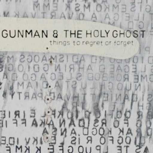 Gunman & The Holy Ghost – Things To Regret Or Forget