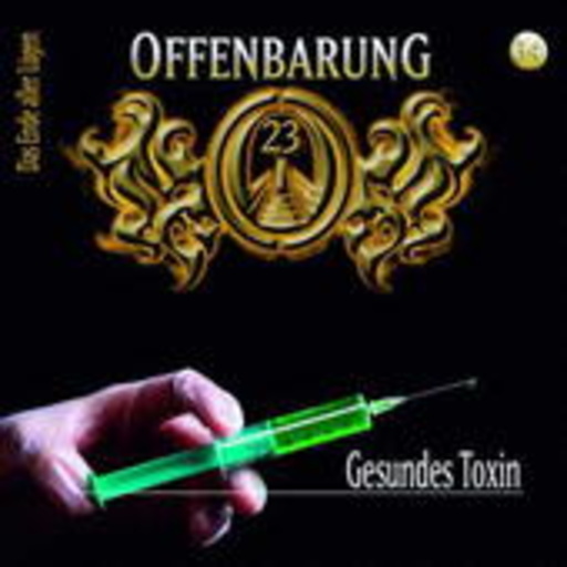Offenbarung 23 – Folge 34 - Gesundes Toxin
