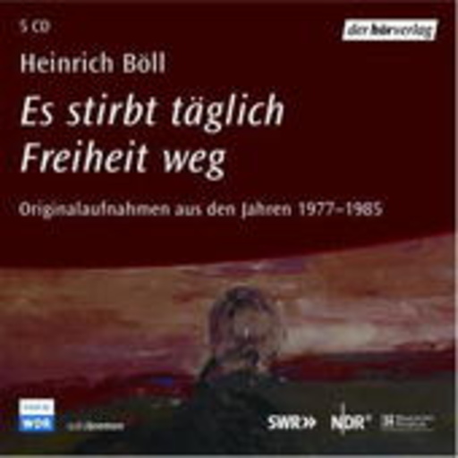 Heinrich Böll – Es stirbt täglich Freiheit weg (Originalaufnahmen aus den Jahren 1977-1985)