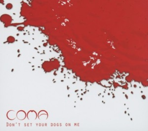 Coma – Don't Set Your Dogs On Me