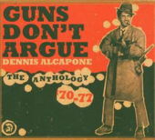 Dennis Alcapone – Guns Don't Argue - The Anthology '70-'77