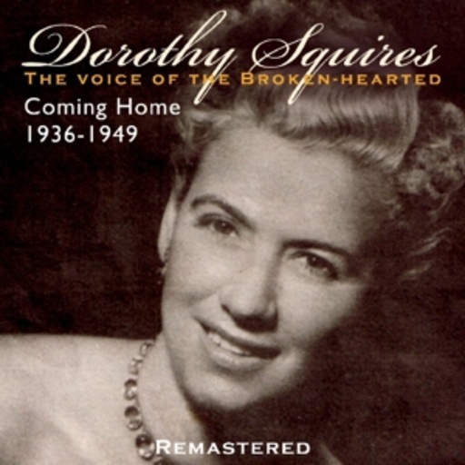Dorothy Squires – The Voice Of The Broken Hearted - Coming Home 1936 - 1949
