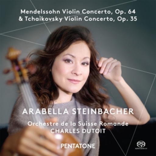Arabella Steinbacher/Charles Dutoit – Violin Concerto, Op. 64/Violin Concerto, Op. 35