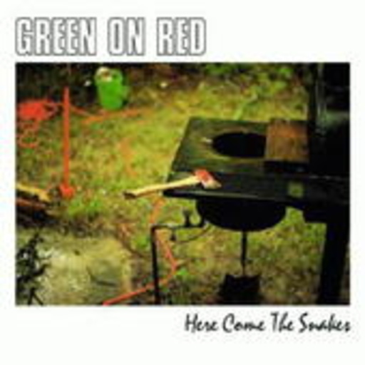 Green On Red – Here Come The Snakes
