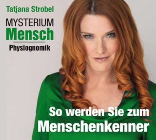 Tatjana Strobel – Mysterium Mensch: Physiognomik - So werden Sie zum Menschenkenner