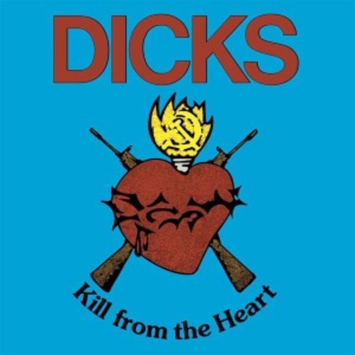 Dicks – Kill From Heart