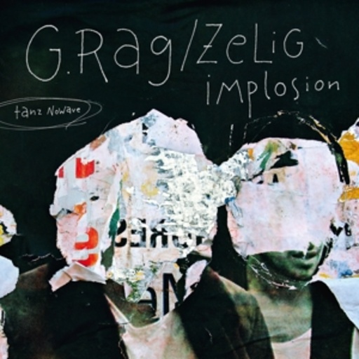 G.Rag/Zelig Implosion – Tanz Nowave
