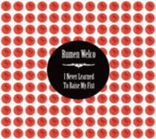 Rumen Welco – I Never Learned To Raise My Fist