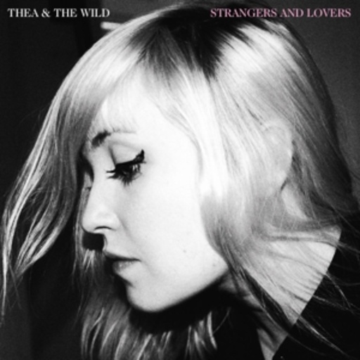 Thea & The Wild – Strangers And Lovers