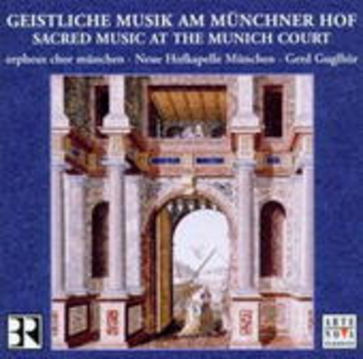 Gerd Guglhör/Orpheus Chor München/Neue Hofkapelle Münch – Geistliche Musik am Münchner Hof/Sacred Music At The Munich Court