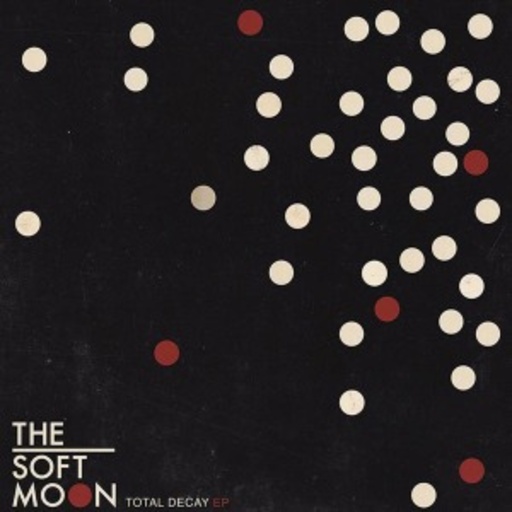 The Soft Moon – Total Decay